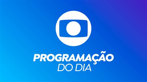 programação da globo hoje.